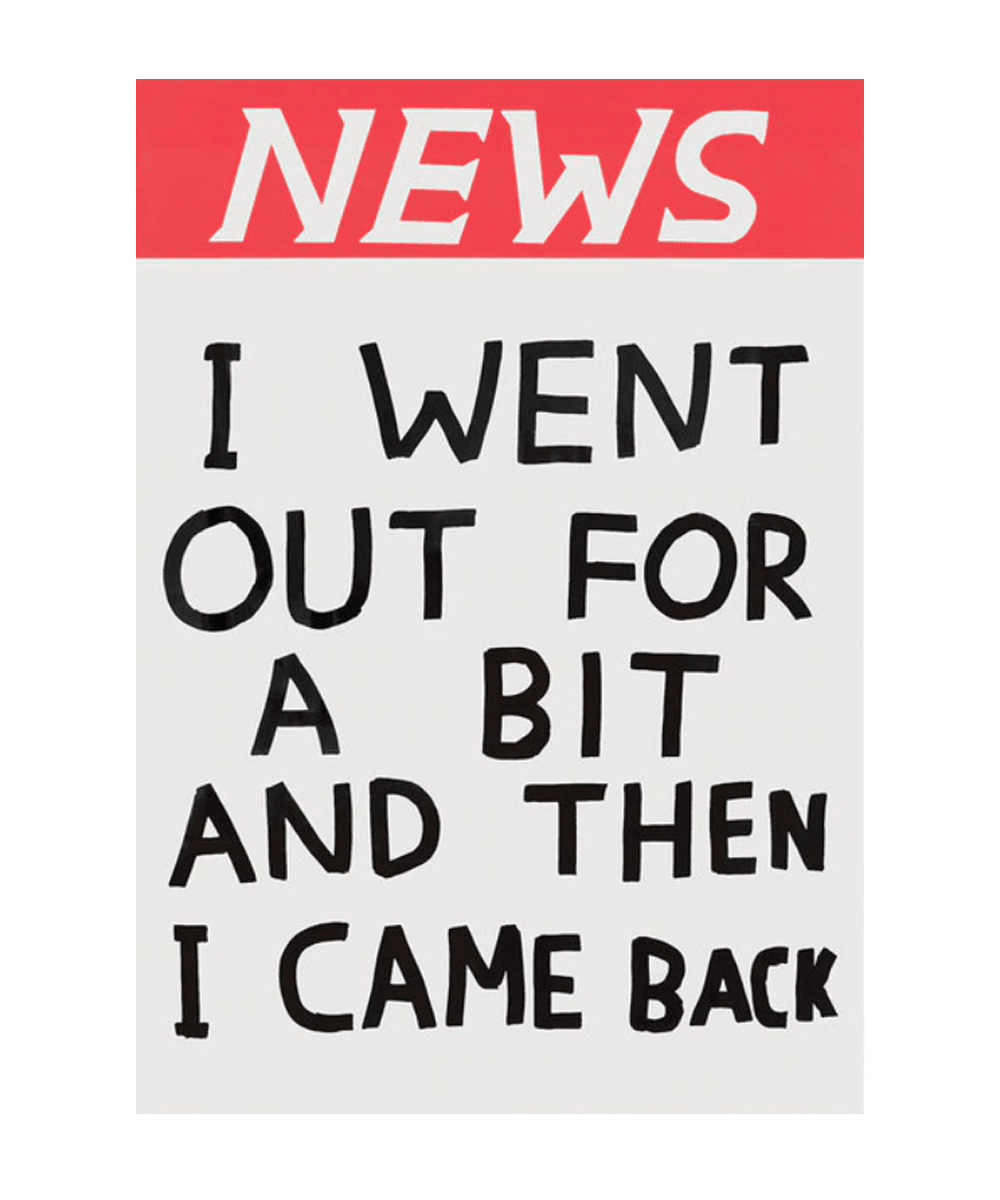 I Went Out For A Bit and Then Came Back Tea Towel x David Shrigley Tea Towel Third Drawer Down Studio